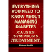 Everything you need to know about Managing Diabetes: Causes, Symptoms, Treatment