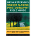 Bryan Peterson's Understanding Photography Field Guide: How to Shoot Great Photographs with Any Camera