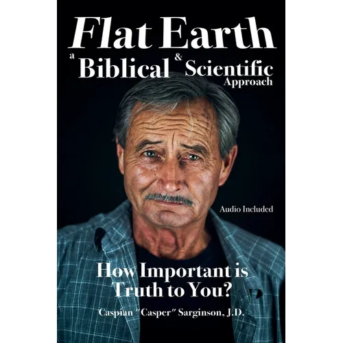 Flat Earth: A Biblical and Scientific Approach