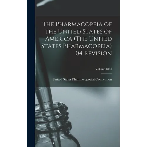 The Pharmacopeia of the United States of America (The United States Pharmacopeia) 04 Revision; Volume 1864