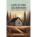 Life In The Backwoods A Sequel To Roughing It In The Bush