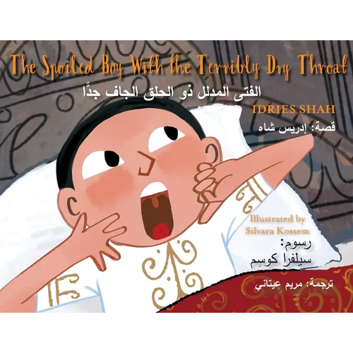 The Spoiled Boy with the Terribly Dry Throat: Bilingual English-Arabic Edition