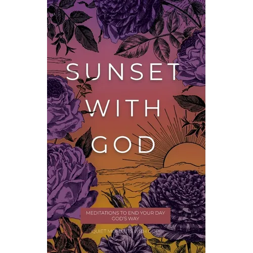 Sunset with God: Meditations to End Your Day God's Way