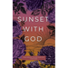 Sunset with God: Meditations to End Your Day God's Way