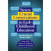 Seven Crucial Conversations in Early Childhood Education: Where Have We Been and Why Does It Matter?