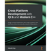 Cross-Platform Development with Qt 6 and Modern C++: Design and build applications with modern graphical user interfaces without worrying about platfo