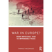 War in Europe?: From Impossible War to Improbable Peace