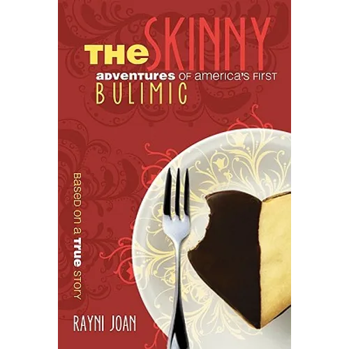 The Skinny: Adventures Of America's First Bulimic