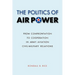 The Politics of Air Power: From Confrontation to Cooperation in Army Aviation Civil-Military Relations