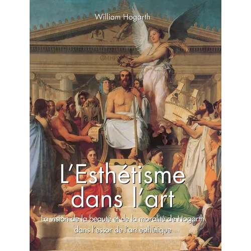 L'Esthétisme Dans L'Art: La vision de la beauté et de la moralité de Hogarth dans l'essor de l'art esthétique