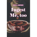 Ingest Me, too