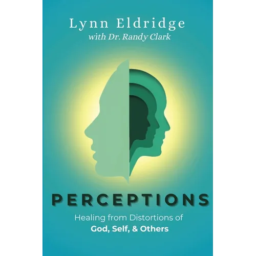 Perceptions: Healing from Distortions of God, Self, and Others