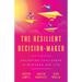 The Resilient Decision-Maker: Navigating Challenges in Business and Life