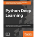 Python Deep Learning: Next generation techniques to revolutionize computer vision, AI, speech and data analysis