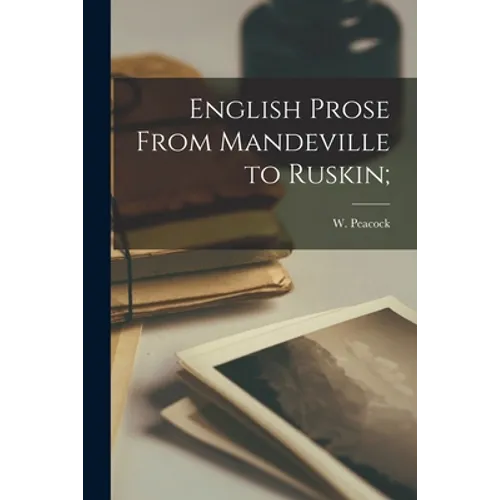 English Prose From Mandeville to Ruskin;