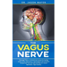 The Vagus Nerve: Polyvagal Theory: Activated and access the healing power of the Vagus Nerve. Psychological and emotional manipulation with self-help