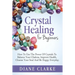 Crystal Healing For Beginners: How to Use the Power of Crystals to Balance Your Chakras, Improve Health, Cleanse Your Soul and Be Happy Everyday