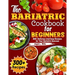 The Bariatric Cookbook for beginners: 300+ Delicious And Easy Recipes for Your Bariatric Success