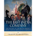 The East India Company: The History of the British Empire's Most Famous Mercantile Company