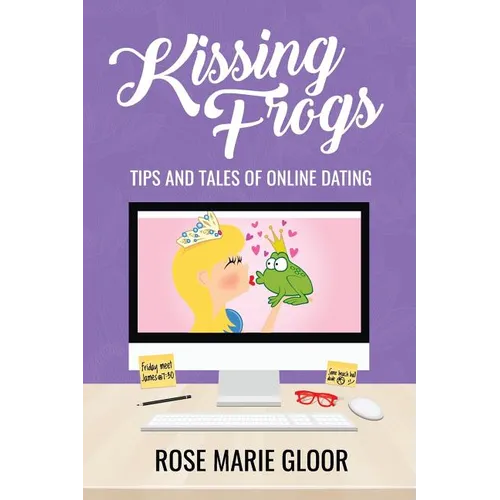 Kissing Frogs: Tips and Tales of Online Dating