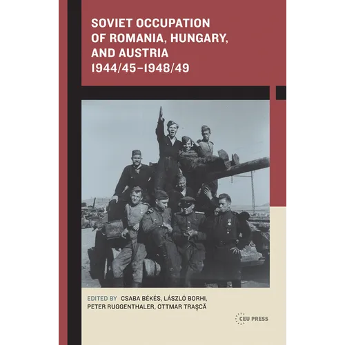 Soviet Occupation of Romania, Hungary, and Austria 1944/45-1948/49