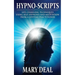 Hypno-Scripts: Life-Changing Techniques Using Self-Hypnosis And Meditation From A Lifetime Practitioner