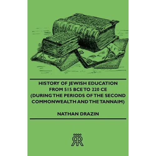 History of Jewish Education from 515 Bce to 220 CE (During the Periods of the Second Commonwealth and the Tannaim)