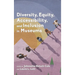 Diversity, Equity, Accessibility, and Inclusion in Museums