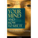 Your Mind and How to Use It: A Manual of Practical Psychology (Unabridged)