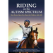 Riding on the Autism Spectrum: How Horses Open New Doors for Children with Asd