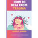 How To Heal From Trauma: 7 Steps to Building Resilience And healing From Trauma In 10 Days And Nurturing Children Through The Shadows Of Parental Loss