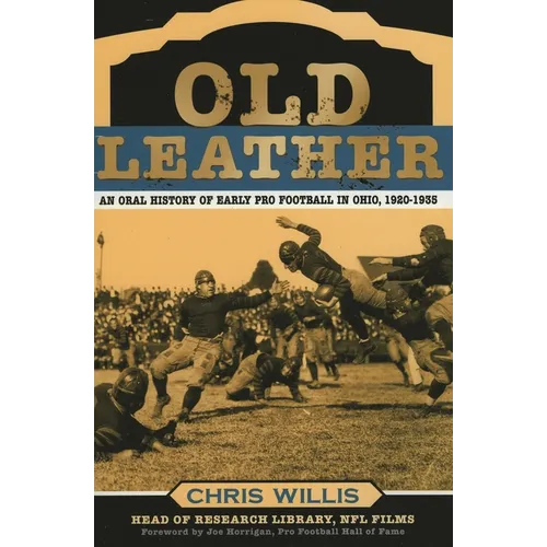 Old Leather: An Oral History of Early Pro Football in Ohio, 1920-1935