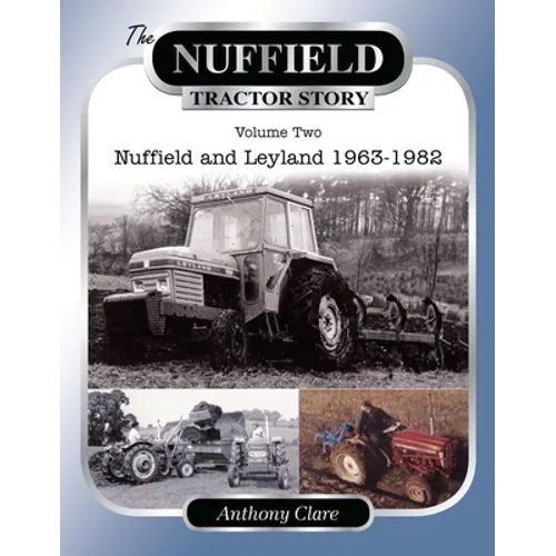 The Nuffield Tractor Story: V. 2: Nuffield & Leyland 1963-1982 - Paperback