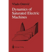 Dynamics of Saturated Electric Machines