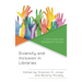 Diversity and Inclusion in Libraries: A Call to Action and Strategies for Success