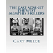 The Case Against the West Memphis 3 Killers: Condensed and revised from "Blood on Black" and "Where the Monsters Go"
