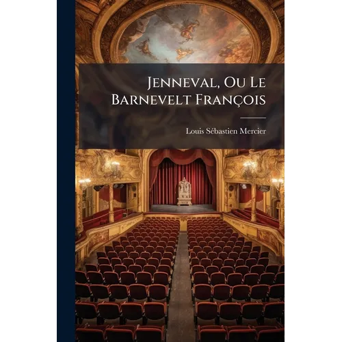 Jenneval, Ou Le Barnevelt François: Drame, En Cinq Actes, En Prose...
