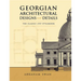 Georgian Architectural Designs and Details: The Classic 1757 Stylebook