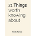 21 THINGS worth knowing about