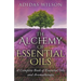 The Alchemy of Essential Oils - A Complete Book of Essential Oils and Aromatherapy