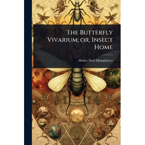 The Butterfly Vivarium; or, Insect Home