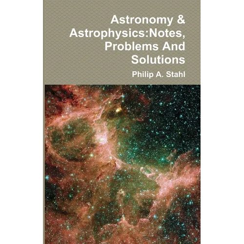 Astronomy & Astrophysics: Notes, Problems And Solutions