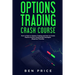 Options Trading Crash Course: How to Start in Options Trading and How to Create Passive Income Using Simple Strategies Beginner Friendly)