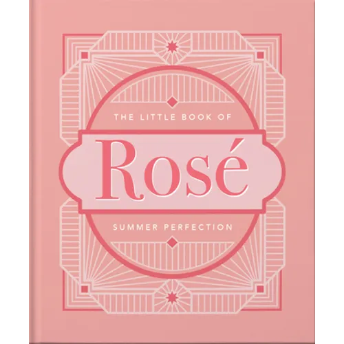 The Little Book of Rosé: Summer Perfection