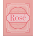 The Little Book of Rosé: Summer Perfection