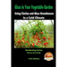 Glass in Your Vegetable Garden - Using Cloches and Glass Greenhouses in a Cold Climate