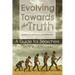 Evolving Towards the Truth: Meditations on God, the Soul and Enlightenment--A Guide for Searchers