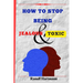 How To Stop Being Jealous And Toxic: Breaking Free From Jealousy and Toxic Behavior
