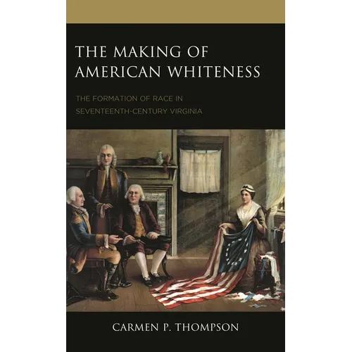 The Making of American Whiteness: The Formation of Race in Seventeenth-Century Virginia