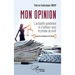 Mon opinion: L'actualité guinéenne et d'ailleurs sous le prisme du droit - Recueil de Chroniques et de Tribunes